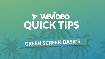 WeVideo Quick Tips | Green Screen Basics