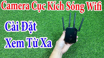 Camera Ngụy Trang Cục Kích Sóng Wifi 4 Râu CAO CẤP , Hướng Dẫn Cài Đặt Cách Xem Từ Xa Qua Điện Thoại