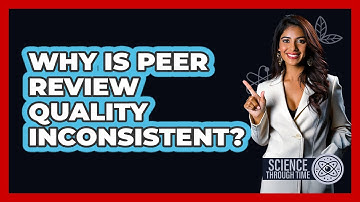 Why Is Peer Review Quality Inconsistent? - Science Through Time