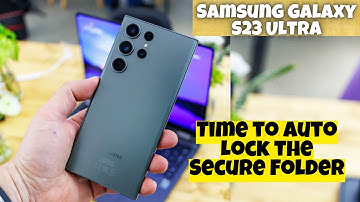 Samsung Galaxy S23 Ultra How to Change Time to Auto Lock the Secure Folder