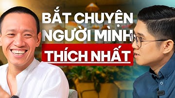 Cách BẮT CHUYỆN Với Người Mình THÍCH NHẤT | Huỳnh Duy Khương x Nguyễn Hữu Trí