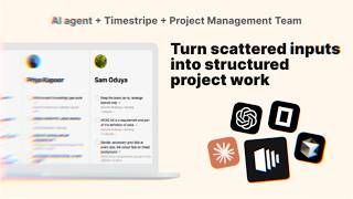 Turn scattered inputs into structured project work
