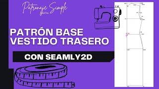 Patrón Base Vestido Trasero- Seamly2D- Curso Patronaje Simple Digital