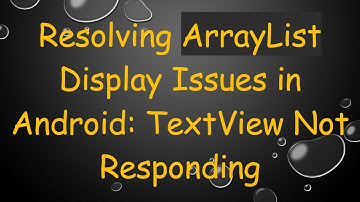 Resolving ArrayList Display Issues in Android: TextView Not Responding