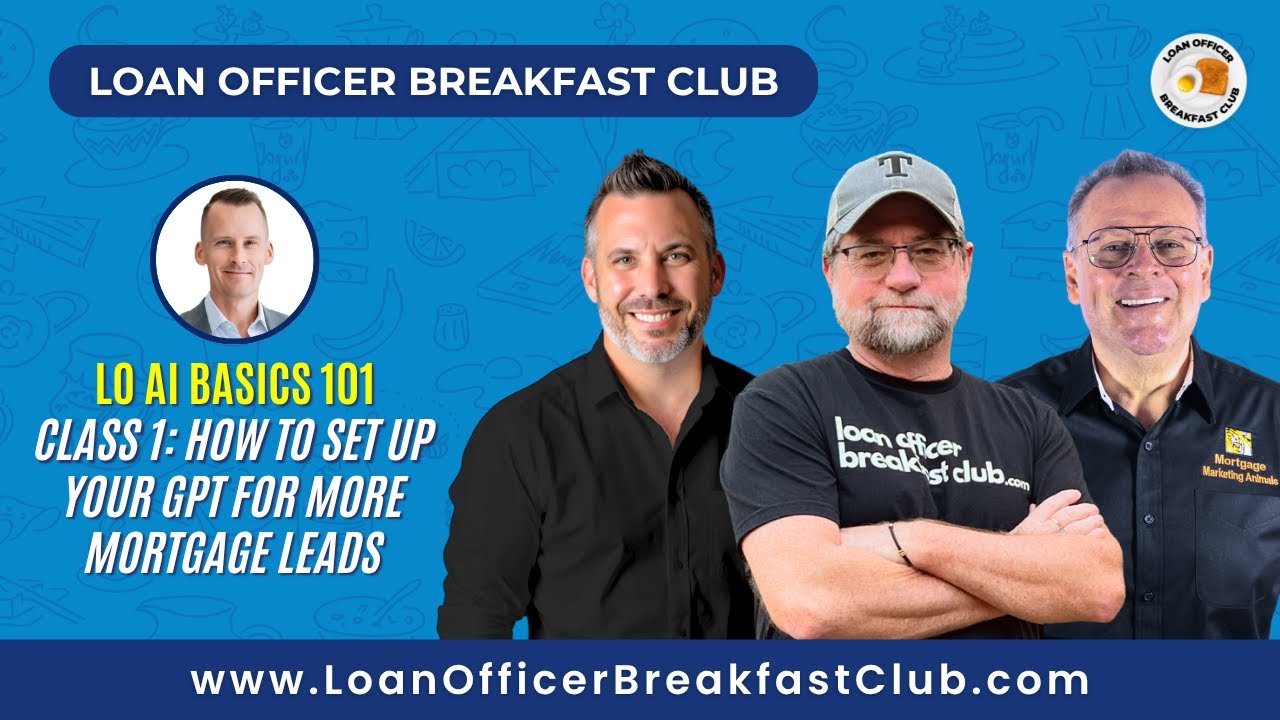 LO AI Basics 101 – Class 1: How to Set Up Your GPT for More Mortgage Leads