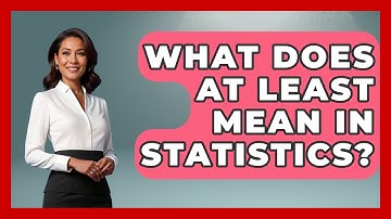 What Does At Least Mean In Statistics? - The Friendly Statistician