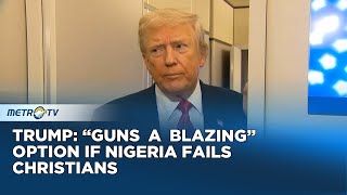 Trump Says 'Record Numbers of Christians' Being Killed in Nigeria