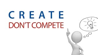 Create. Don't Compete.