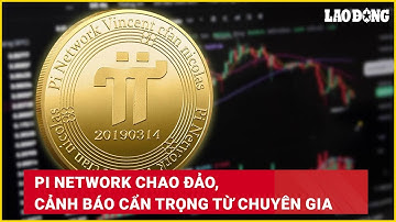 Pi Network chao đảo, cảnh báo cẩn trọng từ chuyên gia | Báo Lao Động