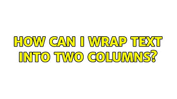 How can I wrap text into two columns? (3 Solutions!!)