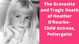 The Gravesite and TRAGIC Death of Heather O’Rourke (Child Actress, Poltergeist) #celebrity Profile