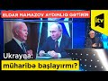 Ukrayna: müharibə başlayırmı? - Eldar Namazov aydınlıq gətirir