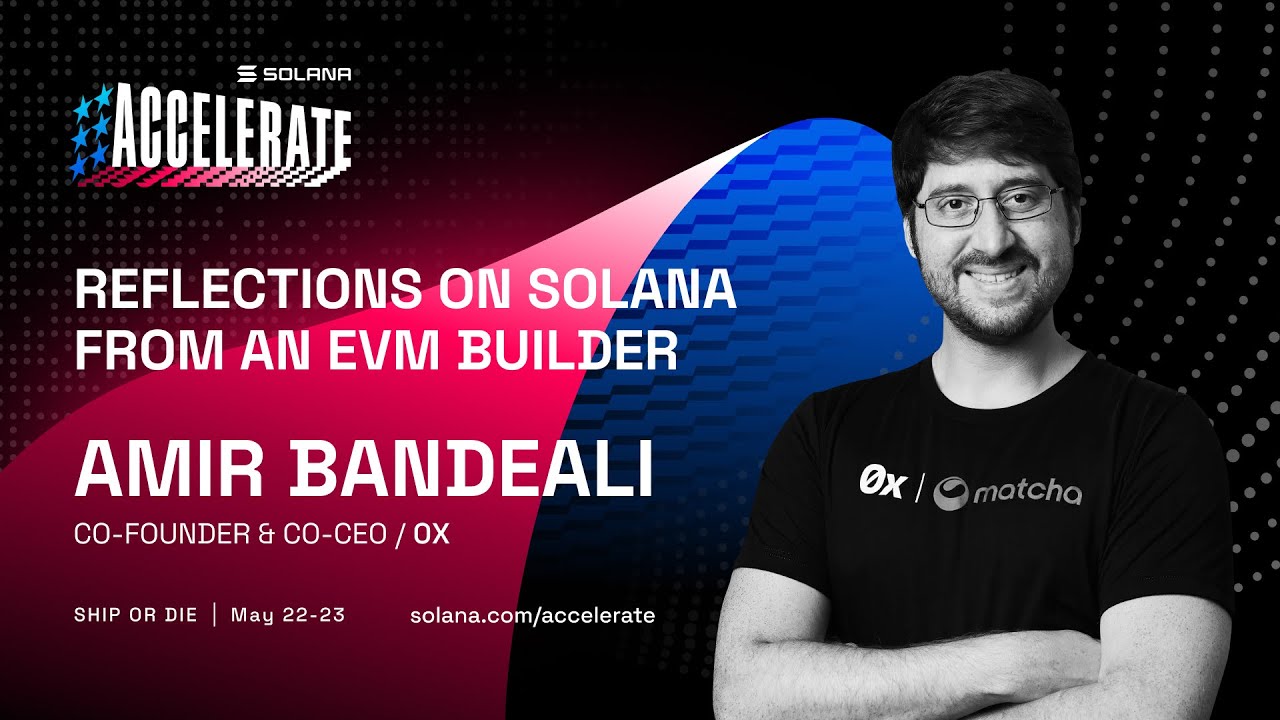 Ship or Die at Accelerate 2025: Reflections on Solana From an EVM Builder  (Amir Bandeali - 0x)