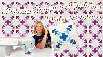 FOUNDATION PAPER PIECING - FREEZER PAPER METHOD