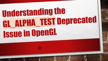 Understanding the GL_ALPHA_TEST Deprecated Issue in OpenGL