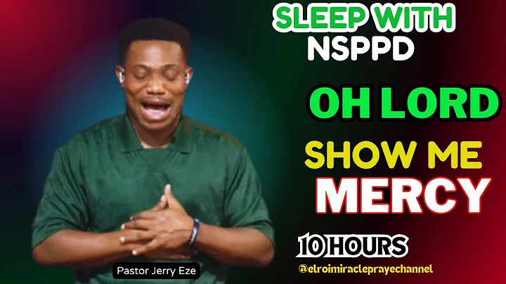 SLEEP WITH NSPPD MERCY PRAYER NEW : 10 HOURS OH LORD SHOW ME MERCY // PASTOR JERRY EZE