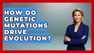 How Do Genetic Mutations Drive Evolution - Genetic Wellness for Families