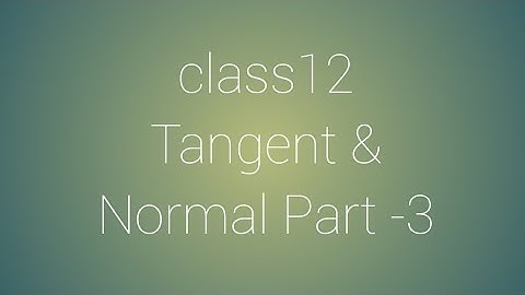 CLass 12 Tangent & Normal Part -3