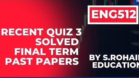 Eng512 | Most recently asked quizzes in quiz 3 and Final Term exams | Quizzes by @S.Rohail Education
