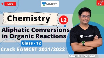 Unacademy EAMCET | Aliphatic Conversions in Organic Reactions | Class - 12 | Maruti Sir