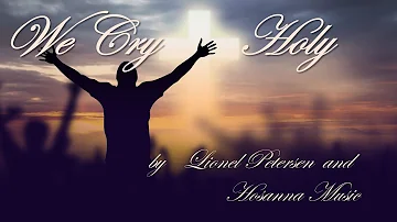 We Cry Holy  Lionel Petersen w/Lyrics