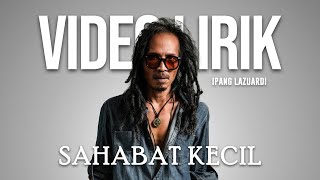 Ipang Lazuardi  Sahabat Kecil   Lirik Lagu Viral  Trending Terbaru