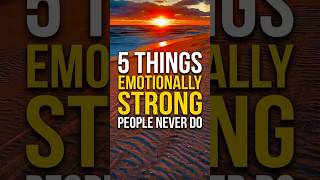 Celebrity 5 Things Emotionally Strong People Never Do Wealth
