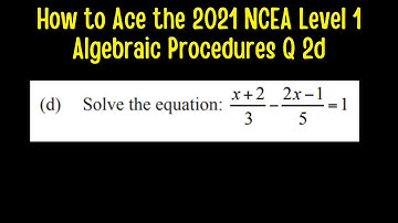How to Ace the 2021 NCEA Level 1 Algebraic Procedures (MCAT) Examination Question 2d
