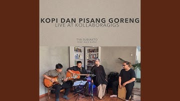 Kopi Dan Pisang Goreng (feat. Alex Kuple) (Live At Kollaboragigs)