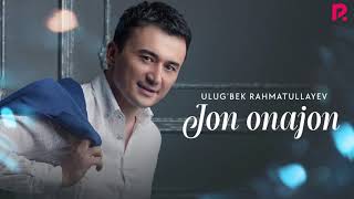 Ulug'bek Rahmatullayev - Jon onajon | Улугбек Рахматуллаев - Жон онажон (AUDIO)