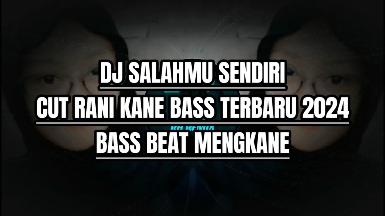 Bass Rani Back DJ SALAHMU SENDIRI CUT RANI KANE BASS TERBARU 2024 BASS BEAT MENGKANE ...
