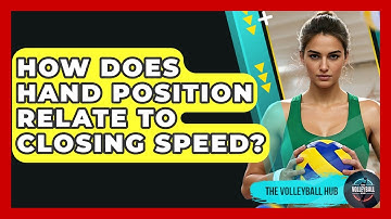 How Does Hand Position Relate To Closing Speed? - The Volleyball Hub