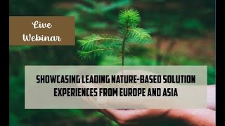 Webinar on Showcasing Leading Nature Based Solution Experiences from Europe and Asia