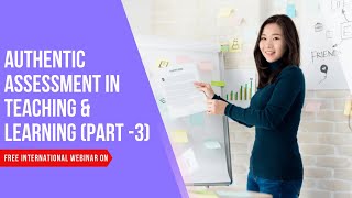 Authentic Assessment in teaching & learning (Part -3)