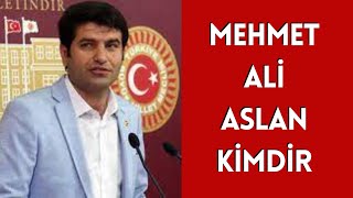 MEHMET ALİ ASLAN KİMDİR, HAYATI VE HAKKINDA BİLİNMEYENLER