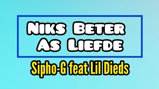 Sipho-G feat Lil Dieds - Niks Beter As Liefde ▪Lyric Video▪