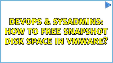 DevOps & SysAdmins: How to free snapshot disk space in VMware? (2 Solutions!!)