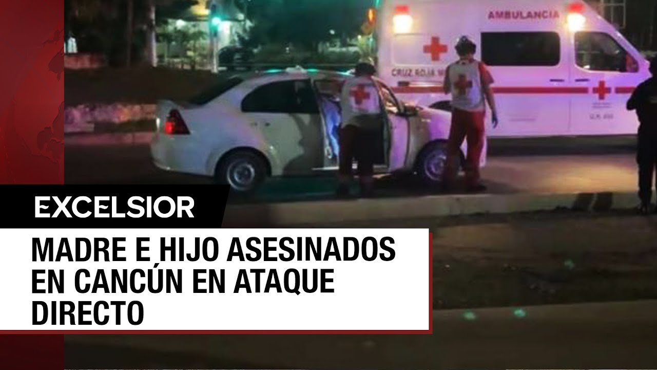 Matan a mujer y su hijo de 10 años en calles de Cancún - YouTube