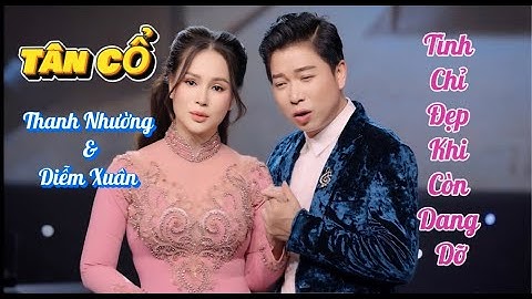 Tân Cổ TÌNH CHỈ ĐẸP || DIỄM XUÂN ft THANH NHƯỜNG