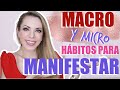 MANIFIESTA CON ESTOS MACRO Y MICRO HÁBITOS!