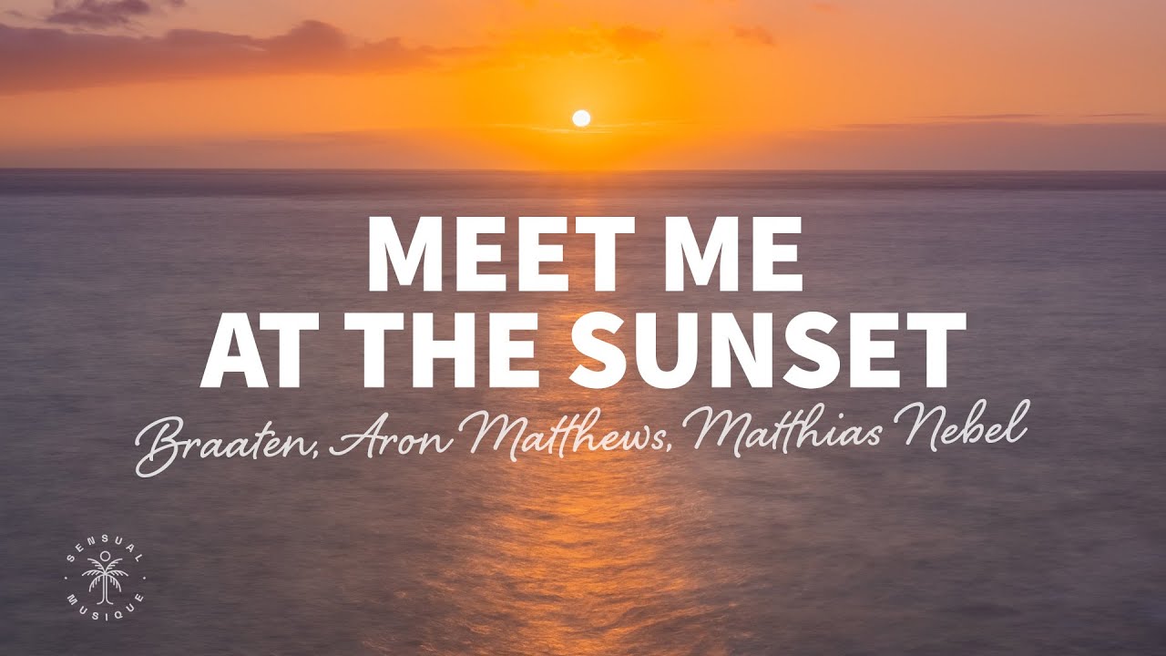 Braaten Aron Matthews Matthias Nebel   Meet Me At The Sunset Lyrics