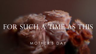 For Such a Time as This | Mother's Day Service
