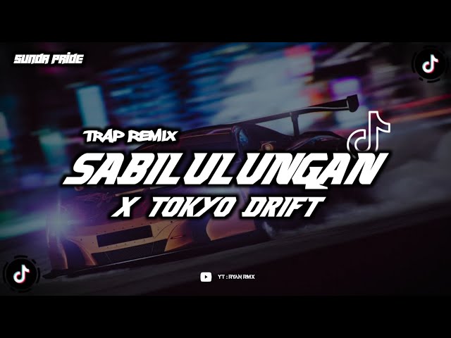 SABILULUNGAN X TOKYO DRIFT (TRAP REMIX) class=