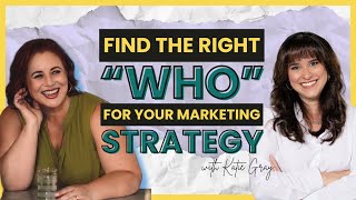 How to Find the Right “Who” for Your Marketing Strategy  Expert Insights from Katie Gray