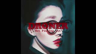 Droner - Not Finding Out