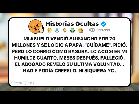 Mi Abuelo Le Dio A Papá 20 Millones De Pesos Para Que Lo Cuidara. Lo Echó. En El Testamento, Papá…