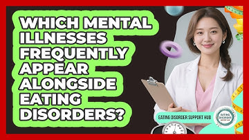 Which Mental Illnesses Frequently Appear Alongside Eating Disorders?