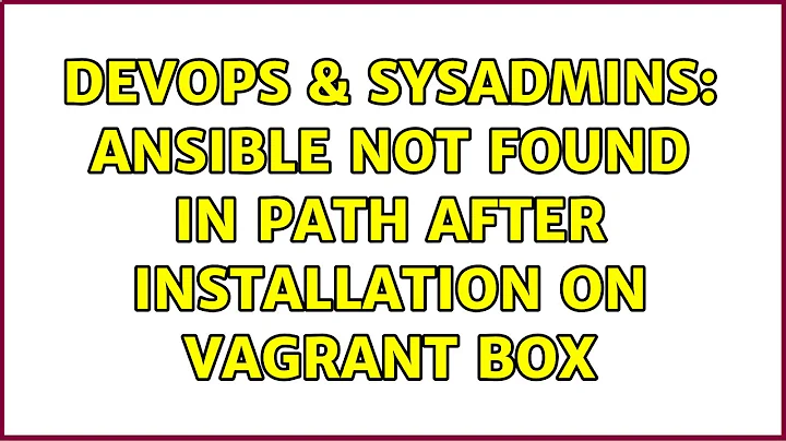 DevOps & SysAdmins: Ansible not found in PATH after installation on Vagrant box