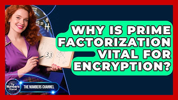 Why Is Prime Factorization Vital For Encryption? - The Numbers Channel