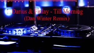 Darius & Finlay - Till Morning (Dan Winter Remix) [HD]